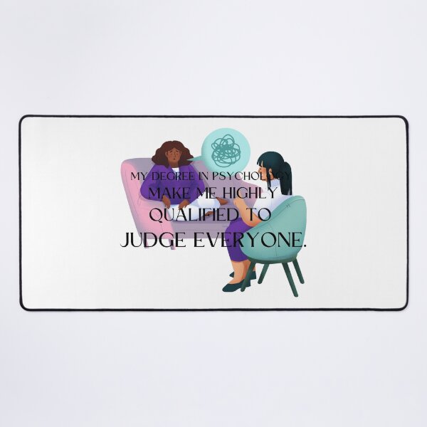 Item preview, my degree in psychology make me highly qualified to judge everyone designed and sold by CreeDesigns723.