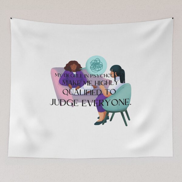 Item preview, my degree in psychology make me highly qualified to judge everyone designed and sold by CreeDesigns723.