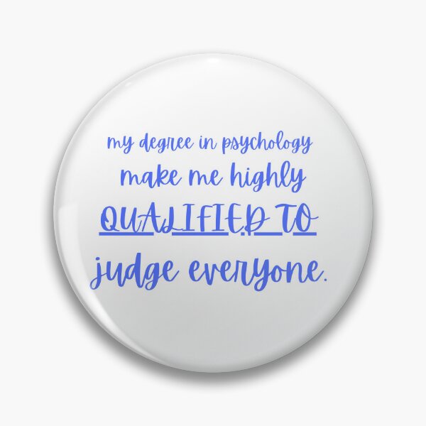 Item preview, my degree in psychology make me highly qualified to judge everyone designed and sold by CreeDesigns723.