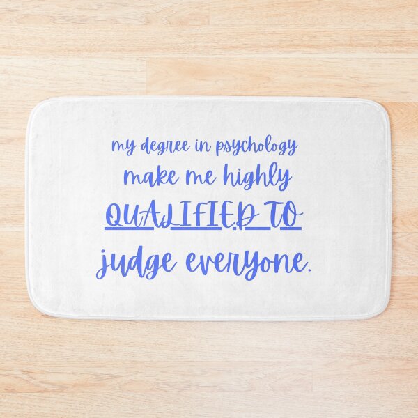 Item preview, my degree in psychology make me highly qualified to judge everyone designed and sold by CreeDesigns723.