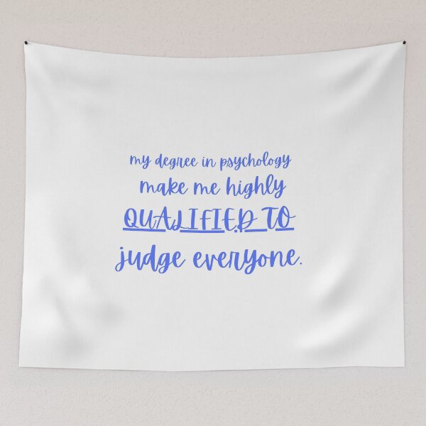 Item preview, my degree in psychology make me highly qualified to judge everyone designed and sold by CreeDesigns723.