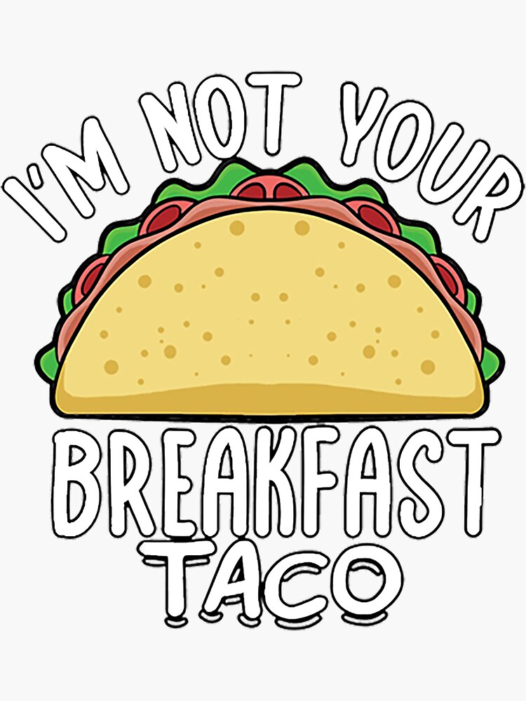 "not your breakfast taco" Sticker for Sale by EllaDouglasT Redbubble