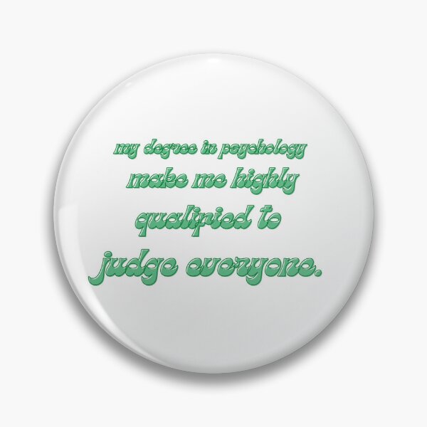 Item preview, my degree in psychology make me highly qualified to judge everyone designed and sold by CreeDesigns723.