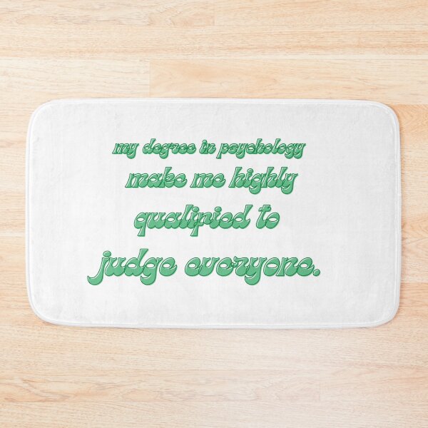Item preview, my degree in psychology make me highly qualified to judge everyone designed and sold by CreeDesigns723.