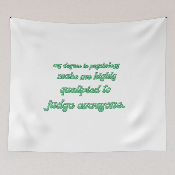 Item preview, my degree in psychology make me highly qualified to judge everyone designed and sold by CreeDesigns723.