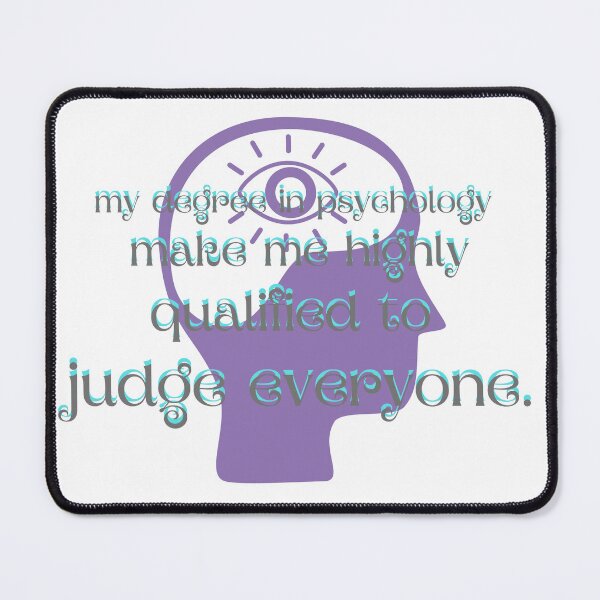 Item preview, my degree in psychology make me highly qualified to judge everyone designed and sold by CreeDesigns723.