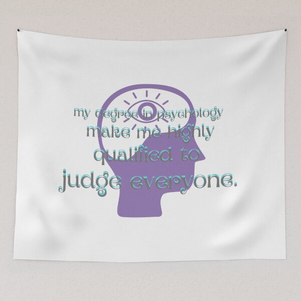 Item preview, my degree in psychology make me highly qualified to judge everyone designed and sold by CreeDesigns723.