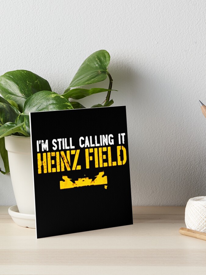 I'm Still Calling It Heinz Field' Art Board Print for Sale by