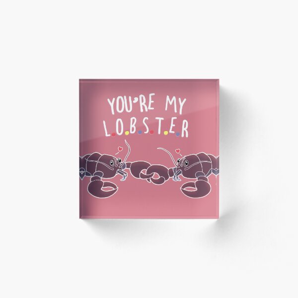 You Are My Lobster Acrylic Block