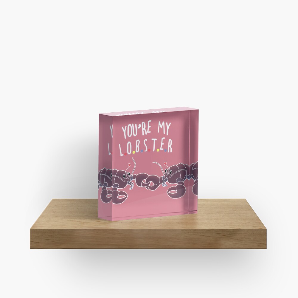 You Are My Lobster Acrylic Block