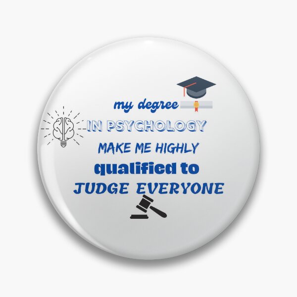 Item preview, my degree in psychology make me highly qualified to judge everyone designed and sold by CreeDesigns723.