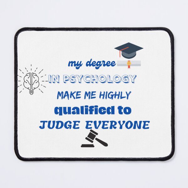 Item preview, my degree in psychology make me highly qualified to judge everyone designed and sold by CreeDesigns723.