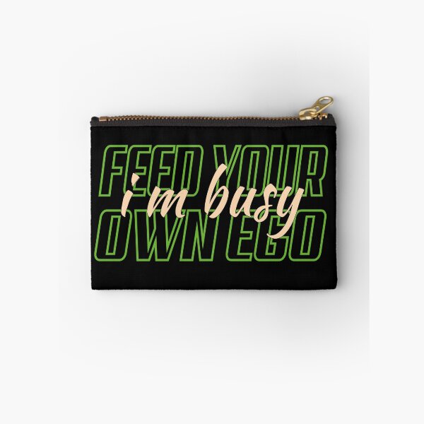 Item preview, feed your own ego i'm busy, designed and sold by truewear1.