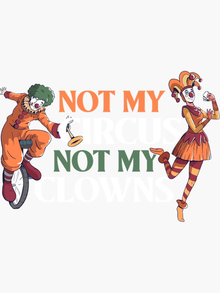 Not My Circus Not My Clowns Funny Clown Sticker For Sale By Nimitaricha Redbubble 