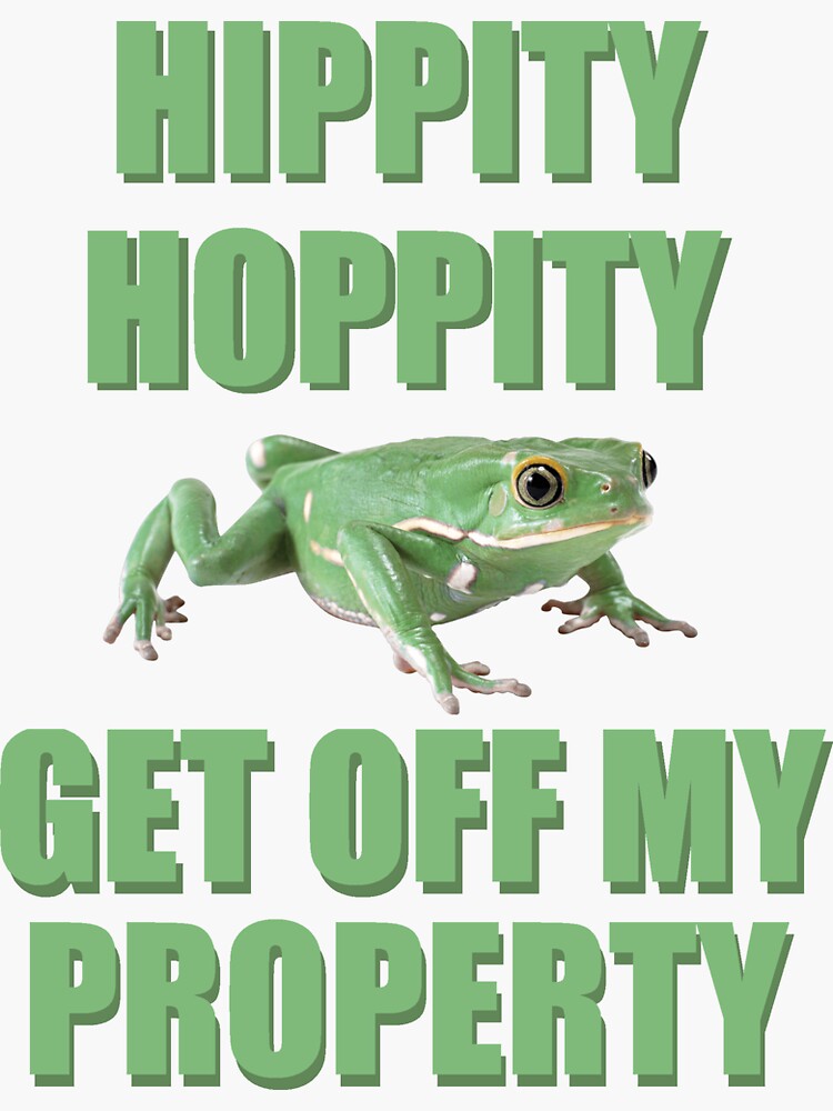 Hippity Hoppity Get Off My Property