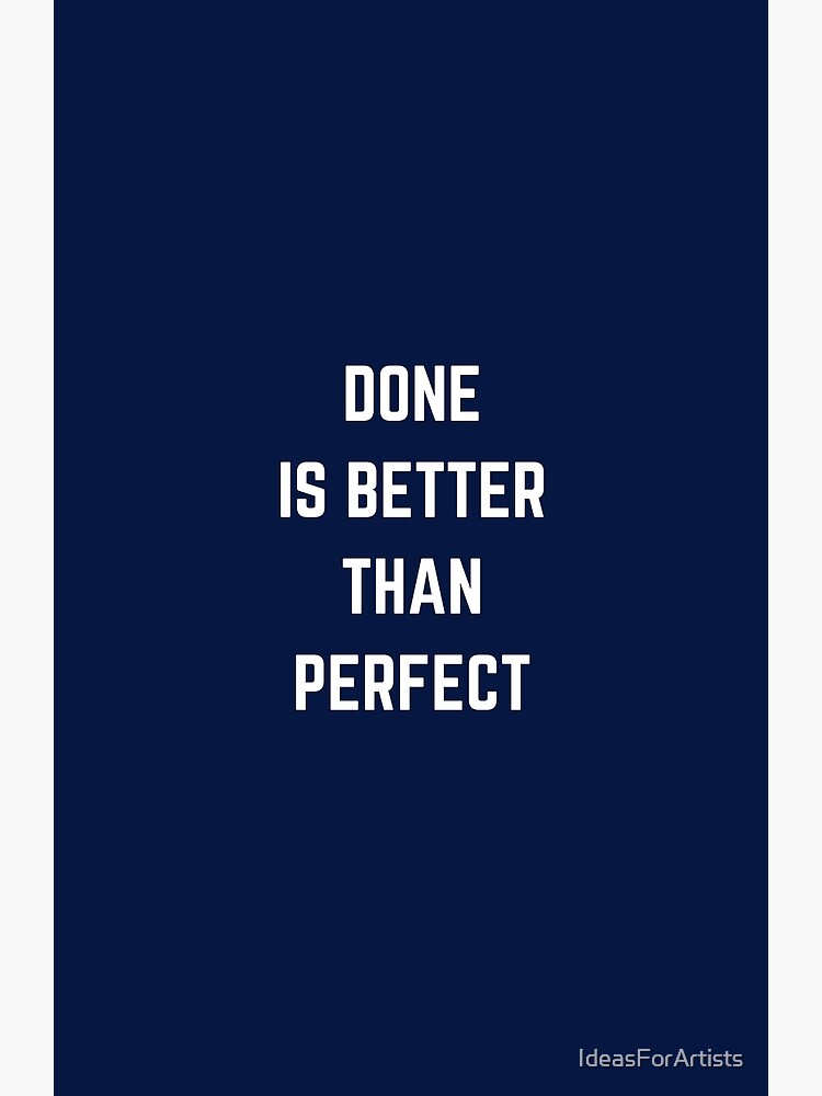 done-is-better-than-perfect-poster-by-ideasforartists-redbubble