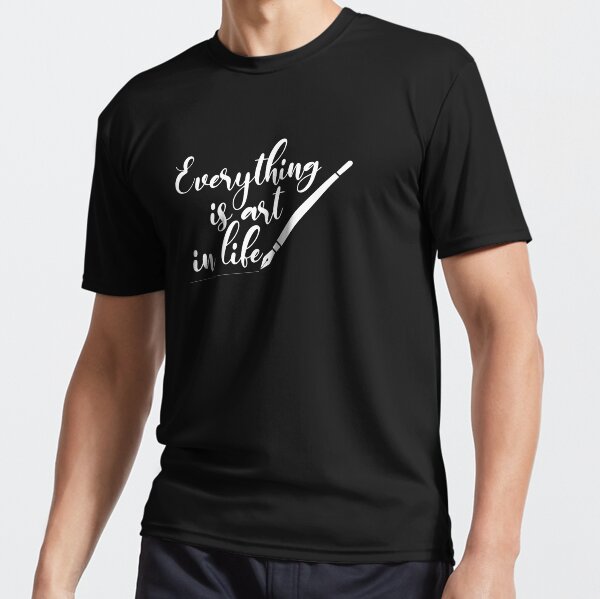 Item preview, Everything in life is art T-Shirt designed and sold by Graphichut.