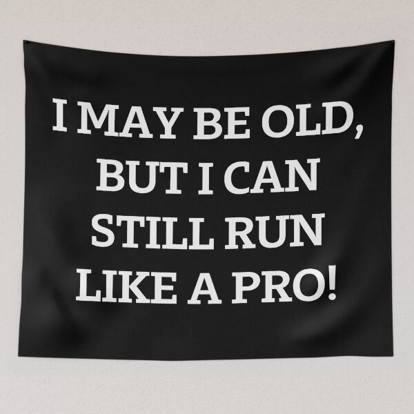 Item preview, I may be old, but I can still run like a pro! designed and sold by Akimatax ✯✯✯✯✯.
