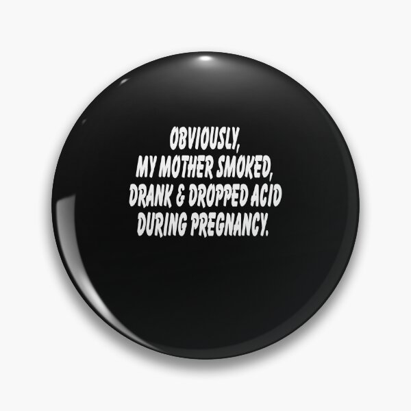 Item preview, bviously My Mother Smoked Drank And Dropped Acid During Pregnancy  designed and sold by Theparticular.