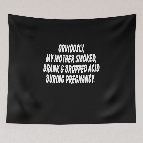 Item preview, bviously My Mother Smoked Drank And Dropped Acid During Pregnancy  designed and sold by Theparticular.