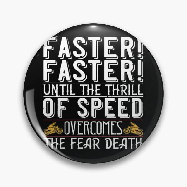 Item preview, Faster faster until the thrill of speed overcomes the fear death   designed and sold by Matt5Judah.