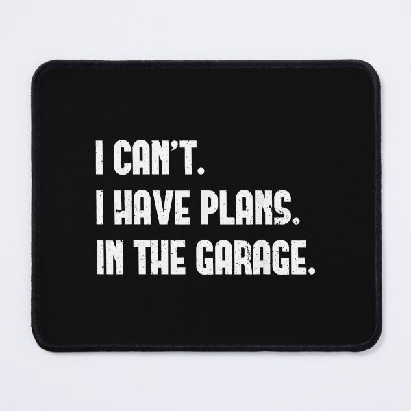 Item preview, I Cant I Have Plans In The Garage Car Mechanic Design Print designed and sold by popularworn.