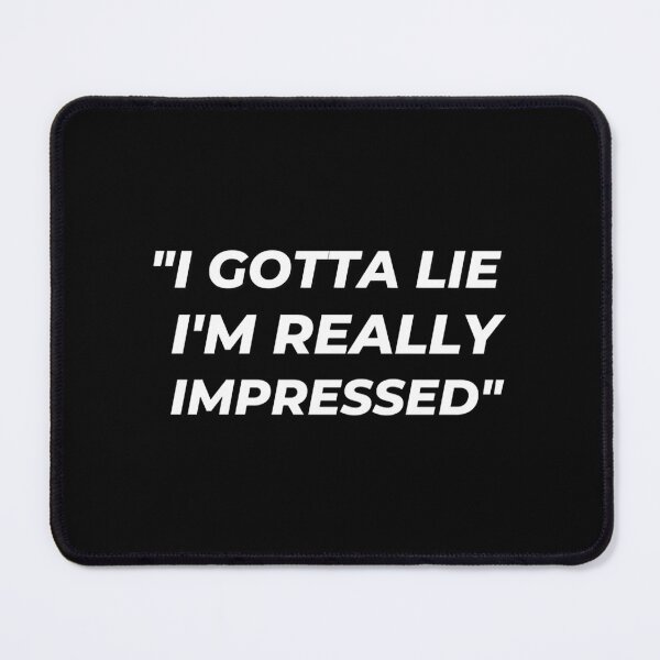 Item preview, I Gotta Lie I’m Really Impressed designed and sold by popularworn.