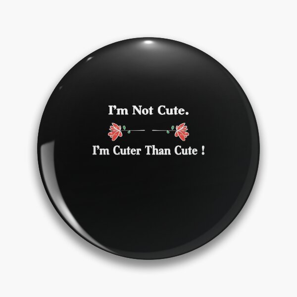 Item preview, I’m Not Cute Im Cuter Than Cute designed and sold by Theparticular.