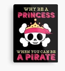 Why Be A Princess When You Can Be A Pirate Metal Print