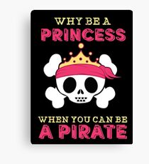 Why Be A Princess When You Can Be A Pirate Canvas Print