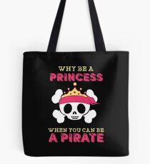 Why Be A Princess When You Can Be A Pirate Tote Bag