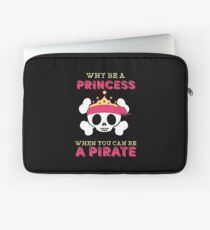 Why Be A Princess When You Can Be A Pirate Laptop Sleeve
