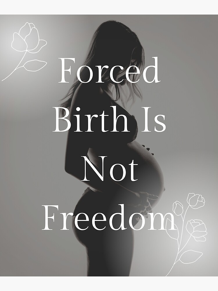 "Forced Birth Is Not Freedom" Poster for Sale by ptrivnk Redbubble
