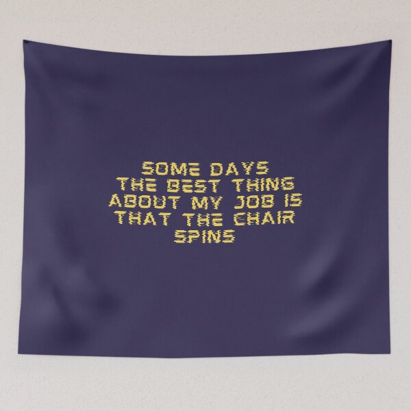 Item preview, Some Days The Best Thing About My Job Is That The Chair Spins designed and sold by RedTomasB.