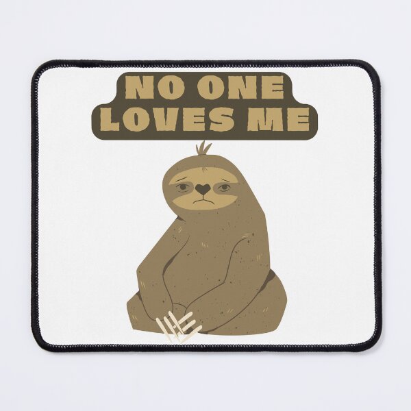 Item preview, NO ONE LOVES ME - SLOTH designed and sold by UJ7777.