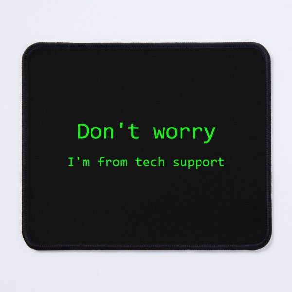 Item preview, don_t worry I_m from tech support Humor Don_t Worry designed and sold by SouthWestPrint.