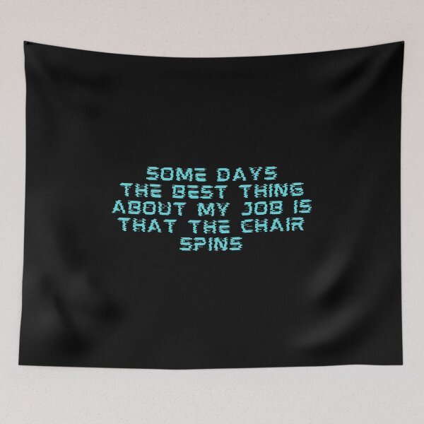 Item preview, Days The Best Thing About My Job Is That The Chair Spins designed and sold by RedTomasB.