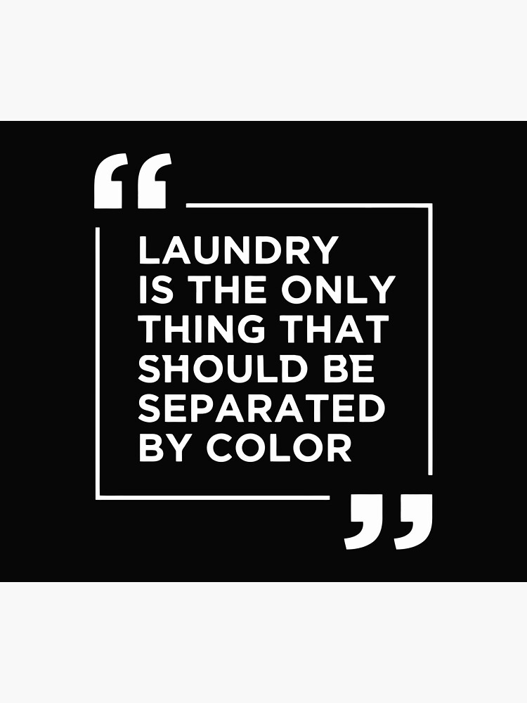 Laundry Is The Only Thing That Should Be Separated By Color Poster