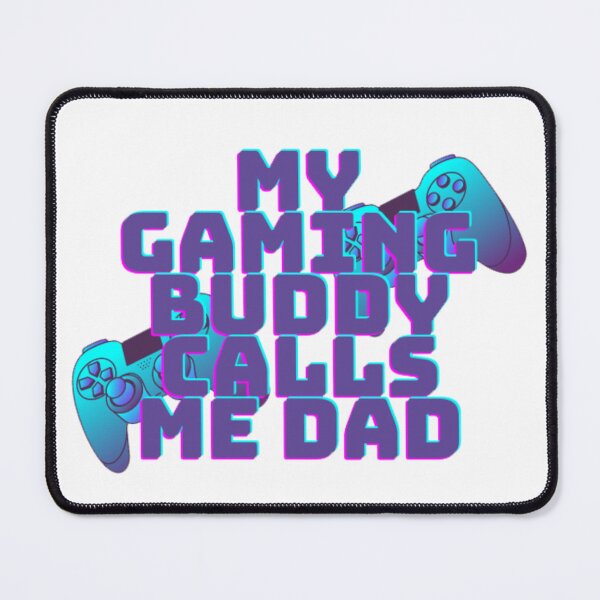 Item preview, my gaming buddy calls me dad designed and sold by Charaff.