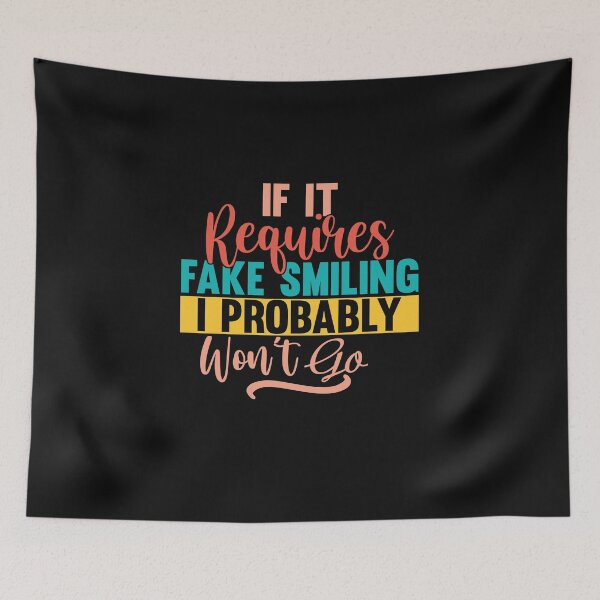 Item preview, If It Requires Fake Smiling I Probably Won’t Go designed and sold by Theparticular.