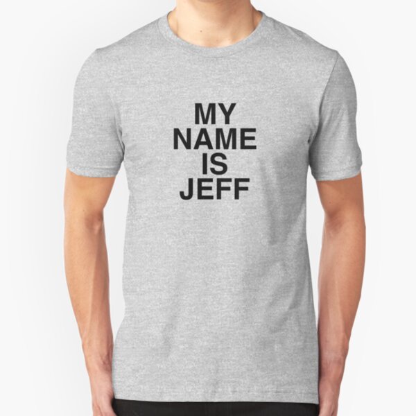my name is jeff t shirt