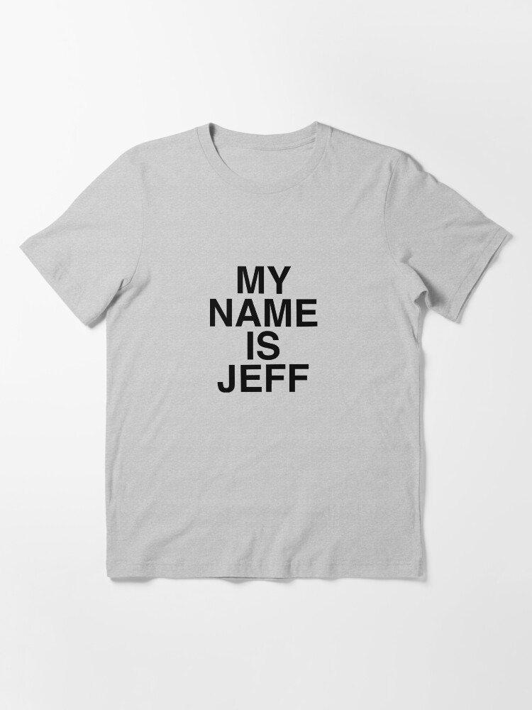 my name is jeff t shirt