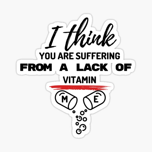 i-think-you-are-suffering-from-a-lack-of-vitamin-love-by-chance