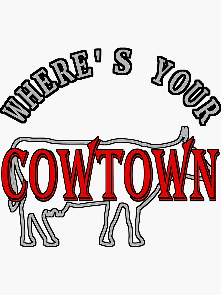 "Where Is Your Cowtown" Sticker for Sale by DesignsByMVH Redbubble