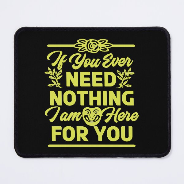 Item preview, If You Ever Need Nothing I am Here for You - Funny designed and sold by Andantino.