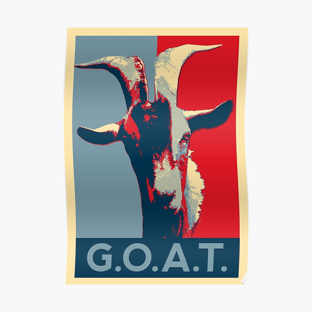 Goat Goat Greatest Of All Time Poster By Givens87 Redbubble