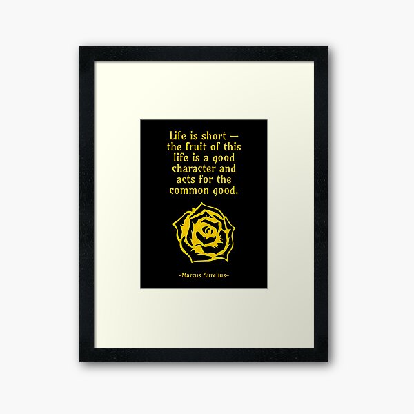 Life is short - the fruit of this life is a good character and acts for the common good Framed Art Print