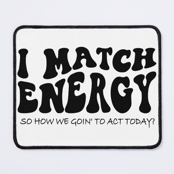 Item preview, I match energy, you decided, how are you, make good choices essential  designed and sold by XanaduHills.