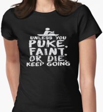 Unless You Puke, Faint, Or Die, Keep Going Women's Fitted T-Shirt