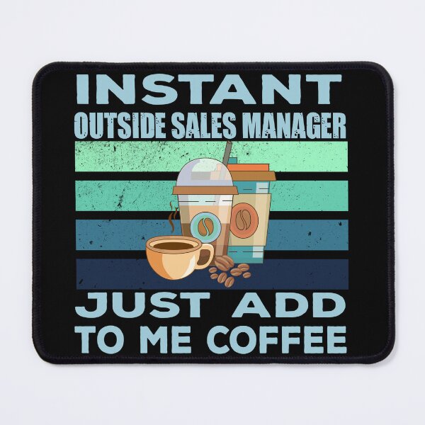 Item preview, Instant outside sales manager just add to me coffee, sales manager job, sales manager joke, sales manager quote, funny job title profession , coffee and job title designed and sold by SGS-.